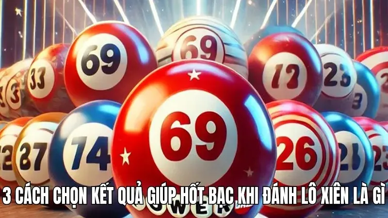 Lô xiên là gì? 3 cách tính chuẩn xác từ cao thủ WIN777 3 3 cách chọn kết quả giúp hốt bạc khi đánh lô xiên là gì