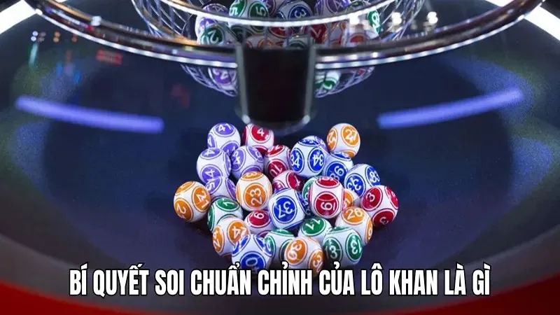 Lô khan là gì? 3 phương pháp soi cầu chuẩn chỉnh từ WIN777 3 Bí quyết soi chuẩn chỉnh của lô khan là gì