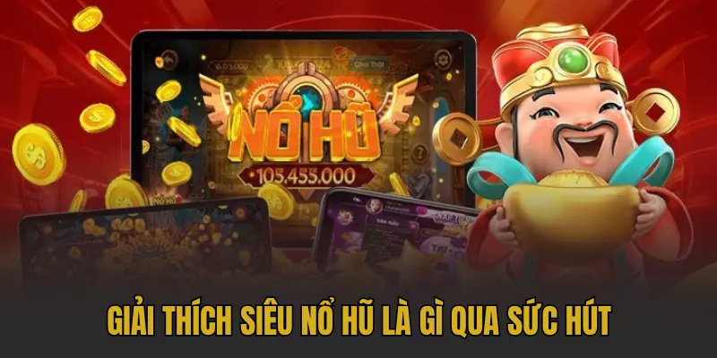 Siêu nổ hũ là gì? Giải mã dòng game giải trí hot nhất 2025 2 Giải thích siêu nổ hũ là gì qua sức hút