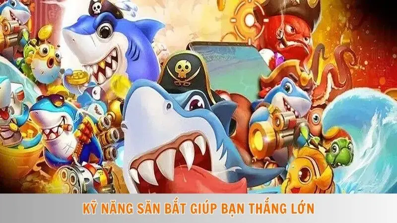 Kinh nghiệm chơi bắn cá | Tăng tỷ lệ thắng lên đến 90% 3 Kỹ năng săn bắt giúp bạn thắng lớn