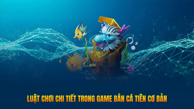 Bắn cá tiên - Săn thưởng thả ga mỗi ngày siêu tiện 2 Luật chơi chi tiết trong game Bắn Cá Tiên cơ bản