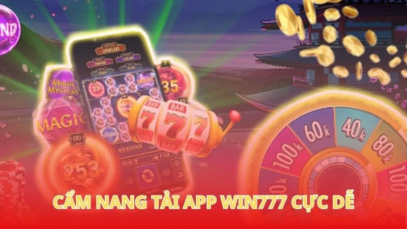 Tải app win777 1 Cẩm nang tải app Win777 cực dễ